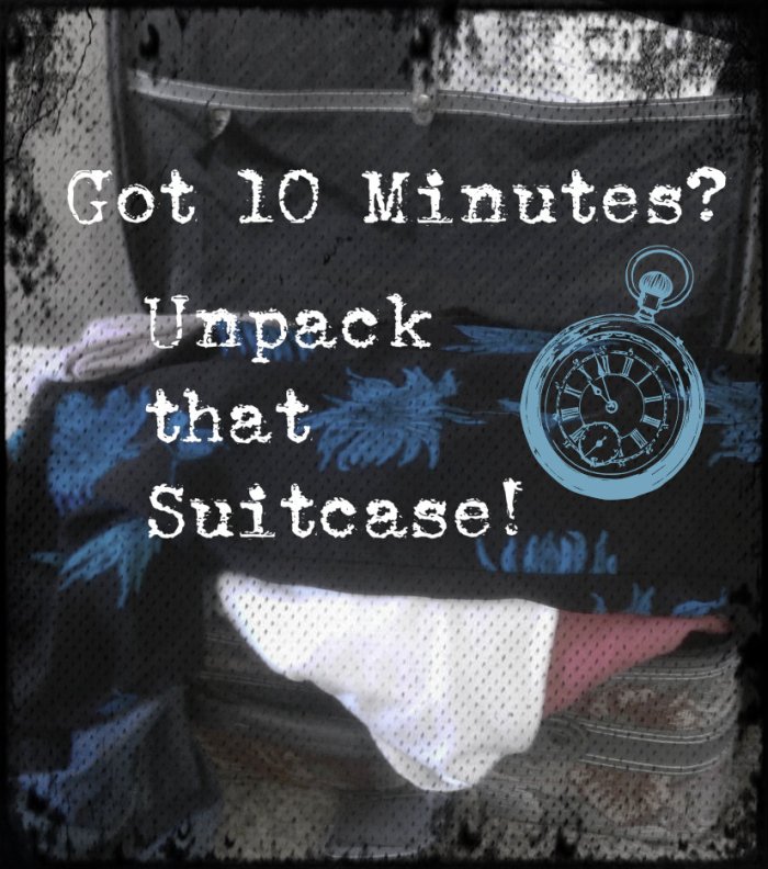 Got 10 minutes unpack that suitcase
